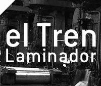 El tren laminador, somisa, Techint, industria argentina